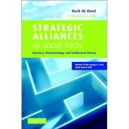 Strategic Alliances as Social Facts: Business, Biotechnology, and Intellectual History by Mark De Rond , Foreword by Anne Huff, 9780521811101