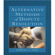 Alternative Methods of Dispute Resolution by Frey, Martin, 9780766821101