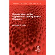 Deceleration in the Eighteenth-Century British Economy by Anthony J. Little, 9781040881101