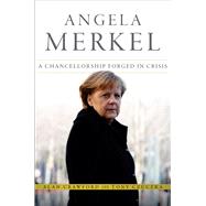 Angela Merkel A Chancellorship Forged in Crisis by Crawford, Alan; Czuczka, Tony, 9781118641101