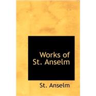 Works of St. Anselm by Anselm, St, 9781434691101