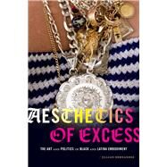 Aesthetics of Excess: The Art and Politics of Black and Latina Embodiment by Jillian Hernandez, 9781478011101
