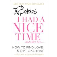 I Had a Nice Time And Other Lies... How to Find Love & Sh*t Like That by Betches, 9781501151101