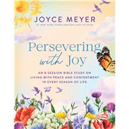 Persevering with Joy An 8-Session Bible Study on Living with Peace and Contentment in Every Season of Life by Meyer, Joyce, 9781546011101