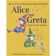 Alice and Greta A Tale of Two Witches by Simmons, Steven J.; Moore, Cyd, 9781623541101