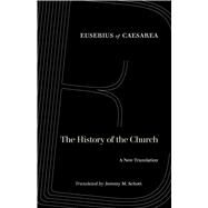 The History of the Church by Eusebius; Schott, Jeremy M., 9780520291102