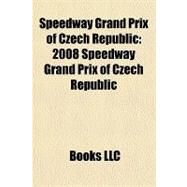 Speedway Grand Prix of Czech Republic : 2008 Speedway Grand Prix of Czech Republic by , 9781156251102