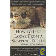 How to Get Loose from a Snapping Turtle - Beforre It Thunders..... by Cotton, James L., Jr., 9781401081102
