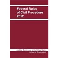 Federal Rules of Civil Procedure 2012 by Judicial Conference of the United States; Lois, Gregory, 9781468031102