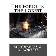 The Forge in the Forest by Roberts, Charles G. D., 9781508551102