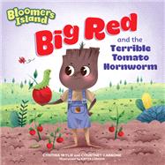 Big Red and the Terrible Tomato Hornworm Bloomers Island by Wylie, Cynthia; Longhi, Katya, 9781635651102
