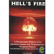 Hell's Fire : A Documentary History of the American Atomic and Thermonuclear Weapons Programs: From Hiroshima to the Cold War and the War on Terror by Flank, Lenny, Jr., 9781934941102