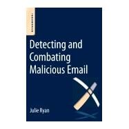 Detecting and Combating Malicious Email by Ryan, Julie J. C. H.; Kamachi, Cade, 9780128001103