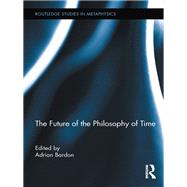 The Future of the Philosophy of Time by Bardon; Adrian, 9780415891103