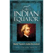 The Indian Equator Mark Twain's India Revisited by Strathcarron, Ian, 9780486491103
