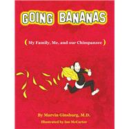Going Bananas My Family, Me, and our Chimpanzee by Ginsburg, Marvin; McCartor, Ian, 9781098381103