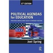 Political Agendas for Education: From Make America Great Again to Stronger Together by Spring; Joel, 9781138041103
