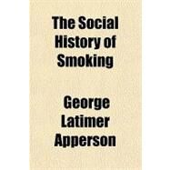 The Social History of Smoking by Apperson, George Latimer, 9781153721103