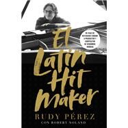 El Latin Hit Maker/ The Latin Hit Maker by Prez, Rudy; Noland, Robert (CON), 9781404111103