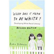 What Does It Mean to Be White?: Developing White Racial Literacy by DiAngelo, Robin, 9781433131103
