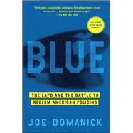 Blue The LAPD and the Battle to Redeem American Policing by Domanick, Joe, 9781451641103