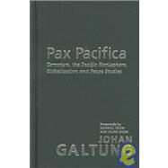 Pax Pacifica: Terrorism, the Pacific Hemisphere, Globalization and Peace Studies by Galtung,Johan, 9781594511103