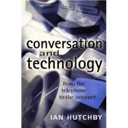 Conversation and Technology From the Telephone to the Internet by Hutchby, Ian, 9780745621104
