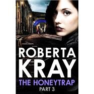 The Honeytrap: Part 3 (Chapters 13-19) by Roberta Kray, 9780751561104