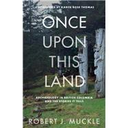 Once upon This Land by Robert J. Muckle, 9780774881104