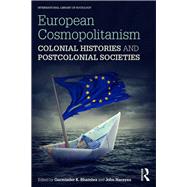 European Cosmopolitanism: Colonial Histories and Postcolonial Societies by Bhambra; Gurminder K., 9781138961104
