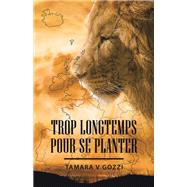 Trop Longtemps pour se Planter by Tamara V Gozzi, 9781506551104