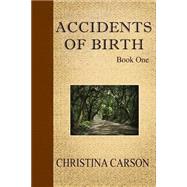 Accidents of Birth by Carson, Christina Lee, 9781507781104