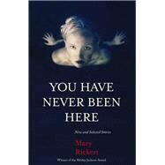 You Have Never Been Here by Rickert, Mary, 9781618731104