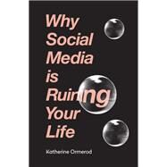 Why Social Media is Ruining Your Life by Katherine Ormerod, 9781788401104