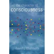 The Character of Consciousness by Chalmers, David J., 9780195311105