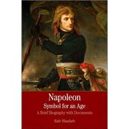 Napoleon: A Symbol for an Age A Brief History with Documents by Blaufarb, Rafe; Liebeskind, Claudia, 9780312431105
