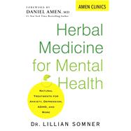 Herbal Medicine for Mental Health Natural Treatments for Anxiety, Depression, ADHD, and More by Somner, Lillian; Amen, Daniel, 9780806541105