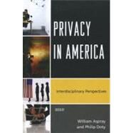 Privacy in America Interdisciplinary Perspectives by Aspray, William; Doty, Philip, 9780810881105