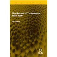 The Retreat of Tuberculosis 1850�1950 by F.B. Smith, 9781040911105