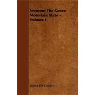 Vermont the Green Mountain State - Volume I by Crockett, Walter Hill, 9781444621105