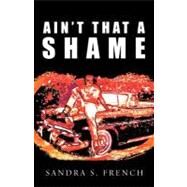 Ain't That a Shame by French, Sandra S., 9781450251105