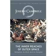 The Inner Reaches of Outer Space Metaphor as Myth and as Religion by Campbell, Joseph, 9781608681105