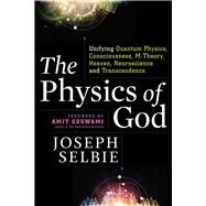 The Physics of God by Selbie, Joseph; Goswami, Amit, 9781632651105