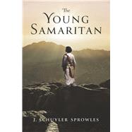 The Young Samaritan by Sprowles, J. Schuyler, 9798350931105