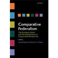 Comparative Federalism The European Union and the United States in Comparative Perspective by Menon, Anand; Schain, Martin A., 9780199291106