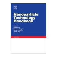 Nanoparticle Technology Handbook by Naito, Makio; Yokoyama, Toyokazu; Hosokawa, Kouhei; Nogi, Kiyoshi, 9780444641106