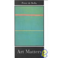 Art Matters by Bolla, Peter de, 9780674011106