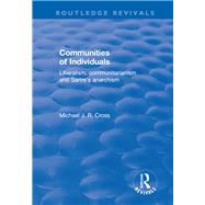 Communities of Individuals: Liberalism, Communitarianism and Sartre's Anarchism by Cross,Michael J. R., 9781138631106
