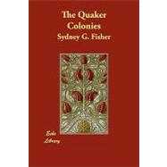 The Quaker Colonies by Fisher, Sydney G., 9781406851106