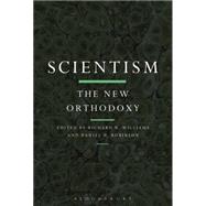 Scientism: The New Orthodoxy by Robinson, Daniel N.; Williams, Richard N., 9781472571106